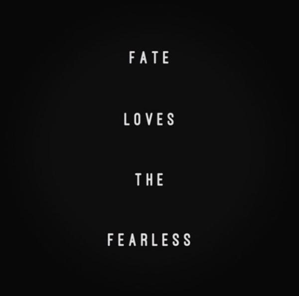 Fate loves the fearless