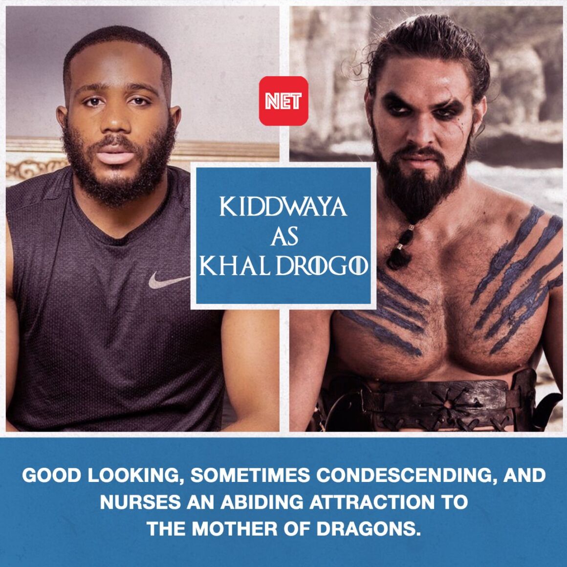 Kiddwaya as Khal Drogo